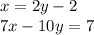 x = 2y - 2 \\ 7x - 10y = 7