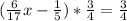 (\frac{6}{17} x- \frac{1}{5} )* \frac{3}{4} = \frac{3}{4}