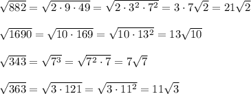 \sqrt{882}=\sqrt{2\cdot 9\cdot 49}=\sqrt{2\cdot 3^2\cdot 7^2}=3\cdot 7\sqrt2=21\sqrt2\\\\\sqrt{1690}=\sqrt{10\cdot 169}=\sqrt{10\cdot 13^2}=13\sqrt{10}\\\\\sqrt{343}=\sqrt{7^3}=\sqrt{7^2\cdot 7}=7\sqrt{7}\\\\\sqrt{363}=\sqrt{3\cdot 121}=\sqrt{3\cdot 11^2}=11\sqrt3