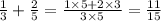 \frac{1}{3} + \frac{2}{5} = \frac{1 \times 5 + 2 \times 3}{3 \times 5} = \frac{11}{15}