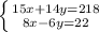 \left \{ {{15x + 14y = 218} \atop {8x-6y=22}} \right.