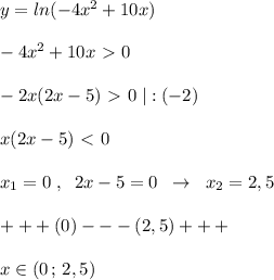 y=ln(-4x^2+10x)\\\\-4x^2+10x\ \textgreater \ 0\\\\-2x(2x-5)\ \textgreater \ 0\; |:(-2)\\\\x(2x-5)\ \textless \ 0\\\\x_1=0\; ,\; \; 2x-5=0\; \; \to \; \; x_2=2,5\\\\+++(0)---(2,5)+++\\\\x\in (0\, ;\, 2,5)