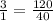 \frac{3}{1} = \frac{120}{40}