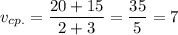 \displaystyle v_{cp.}= \frac{20+15}{2+3}= \frac{35}{5}=7