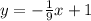 y=-\frac{1}{9}x+1