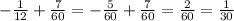 - \frac{1}{12} + \frac{7}{60} = - \frac{5}{60} + \frac{7}{60} = \frac{2}{60} = \frac{1}{30}