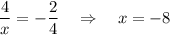 \dfrac{4}{x}=- \dfrac{2}{4} ~~~\Rightarrow~~~ x=-8