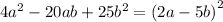 4 {a}^{2} - 20ab + 25 {b}^{2} = {(2a - 5b)}^{2}