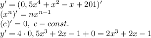 y'=(0,5x^4+x^2-x+201)' \\ (x^n)'=nx^{n-1} \\ (c)' = 0, \ c - const. \\ y'=4 \cdot 0,5 x^3+2x-1+0=2x^3+2x-1