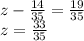 z - \frac{14}{35} = \frac{19}{35} \\ z = \frac{33}{35}