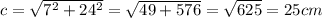 c= \sqrt{7^2+24^2}= \sqrt{49+576} = \sqrt{625}=25cm