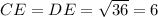 CE=DE= \sqrt{36} = 6