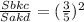 &#10; \frac{Sbkc}{Sakd} =( \frac{3}{5} )^{2}