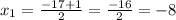 x_{1}= \frac{-17+1}{2}= \frac{-16}{2}=-8