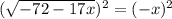 (\sqrt{-72-17x})^{2} =(-x)^{2}