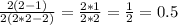 \frac{2(2-1)}{2(2*2-2)} = \frac{2*1}{2*2} = \frac{1}{2} =0.5