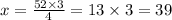 x = \frac{52 \times 3}{4} = 13 \times 3 = 39