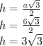 h = \frac{a \sqrt{3}}{2} \\&#10;h = \frac{6 \sqrt{3}}{2} \\ &#10;h = 3 \sqrt{3}