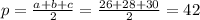 p= \frac{a+b+c}{2}= \frac{26+28+30}{2} =42