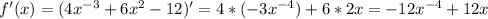 f'(x)=(4x^{-3}+6x^{2}-12)'=4*(-3x^{-4})+6*2x=-12x^{-4}+12x