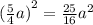 {( \frac{5}{4} a)}^{2} = \frac{25}{16} {a}^{2}