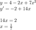 y=4-2x+7x^2 \\ y'=-2+14x \\ \\ 14x=2 \\ x= \frac{1}{7}