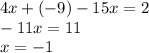 4x + ( - 9) - 15x = 2 \\ - 11x = 11 \\ x = - 1