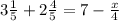 3 \frac{1}{5} +2 \frac{4}{5} =7- \frac{x}{4}