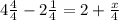 4 \frac{4}{4} -2 \frac{1}{4} =2+ \frac{x}{4}