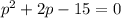 p^2+2p-15=0