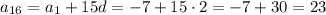 a_{16}=a_1+15d=-7+15\cdot 2=-7+30=23