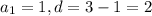 a_1=1, d=3-1=2