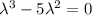 \lambda^3-5\lambda^2=0