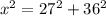 x ^{2} = 27 ^{2} + 36 ^{2}