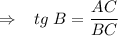 \Rightarrow \;\;\; tg \; B = \dfrac{AC}{BC}