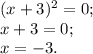 (x+3)^{2} =0;\\x+3=0;\\x=-3.