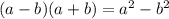 (a-b)(a+b) =a^{2} -b^{2}