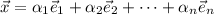 \vec x=\alpha_1\vec e_1+\alpha_2\vec e_2+\dots+\alpha_n\vec e_n