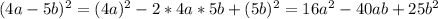 (4a - 5b)^{2} = (4a)^{2} - 2*4a*5b + (5b)^{2} = 16a^{2} - 40ab + 25 b^{2}