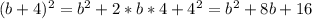 (b + 4)^{2} = b^{2} + 2*b*4 + 4^{2} = b^{2} + 8b + 16