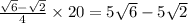 \frac{ \sqrt{6} - \sqrt{2} }{4} \times 20 = 5 \sqrt{6} - 5 \sqrt{2}