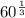60^{ \frac{1}{3} }