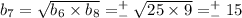 b _7 = \sqrt{b _{6} \times b _{8} } = ^+ _-\sqrt{25 \times 9} = ^+ _-15