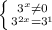 \left \{ {{ 3^{x} \neq 0 } \atop { 3^{2x}= 3^{1} }} \right.