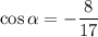 \cos \alpha =- \dfrac{8}{17}