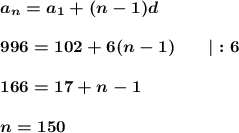 \boldsymbol{a_n=a_1+(n-1)d}\\ \\ \boldsymbol{996=102+6(n-1)~~~~~~|:6}\\ \\ \boldsymbol{166=17+n-1}\\ \\ \boldsymbol{n=150}