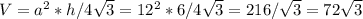 V= a^{2} *h/4 \sqrt{3}=12^{2} *6/4 \sqrt{3}=216/ \sqrt{3} =72 \sqrt{3}