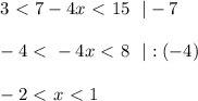 3\ \textless \ 7-4x\ \textless \ 15~~|-7\\ \\ -4\ \textless \ -4x\ \textless \ 8~~|:(-4)\\ \\ -2\ \textless \ x\ \textless \ 1
