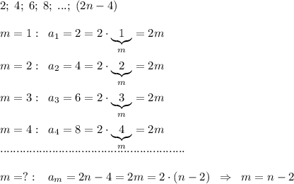 2;\; 4;\; 6;\; 8;\; ...;\; (2n-4)\\\\m=1:\; \; a_1=2=2\cdot \underbrace {1}_{m}=2m\\\\m=2:\; \; a_2=4=2\cdot \underbrace {2}_{m}=2m\\\\m=3:\; \; a_3=6=2\cdot \underbrace {3}_{m}=2m\\\\m=4:\; \; a_4=8=2\cdot \underbrace{4}_{m}=2m\\.........................................................\\\\m=?:\; \; \; a_m=2n-4=2m=2\cdot (n-2)\; \; \Rightarrow \; \; m=n-2