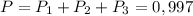 P=P_1+P_2+P_3=0,997